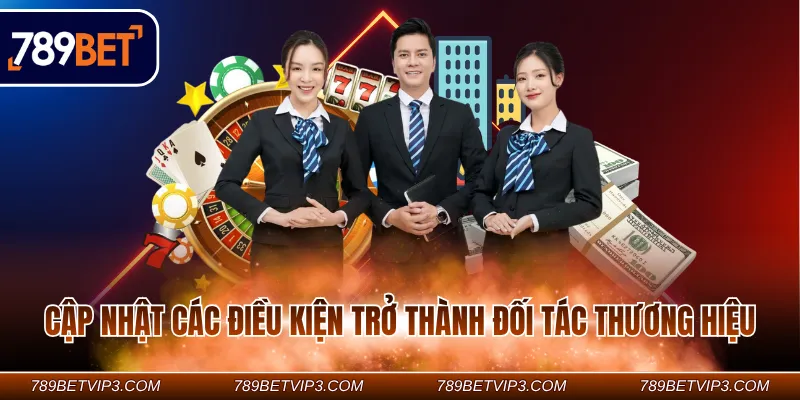 Cập nhật các điều kiện trở thành đối tác thương hiệu