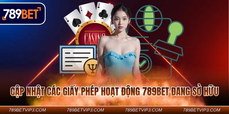 Cập nhật các giấy phép hoạt động 789Bet đang sở hữu