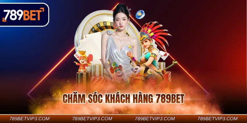 Chăm Sóc Khách Hàng 789Bet