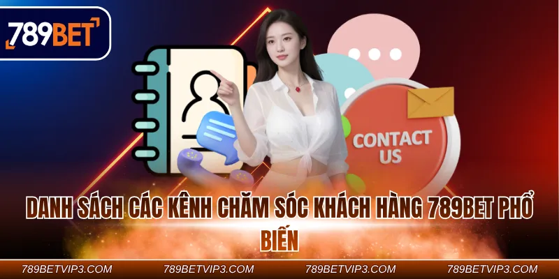 Danh sách các kênh chăm sóc khách hàng 789Bet phổ biến