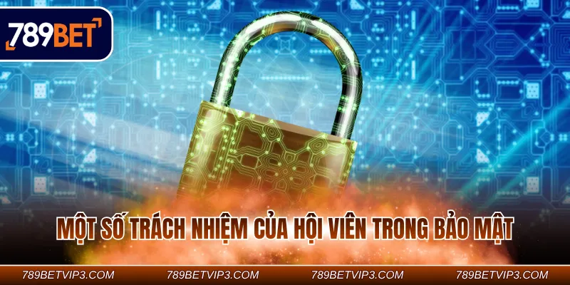 Một số trách nhiệm của hội viên trong bảo mật