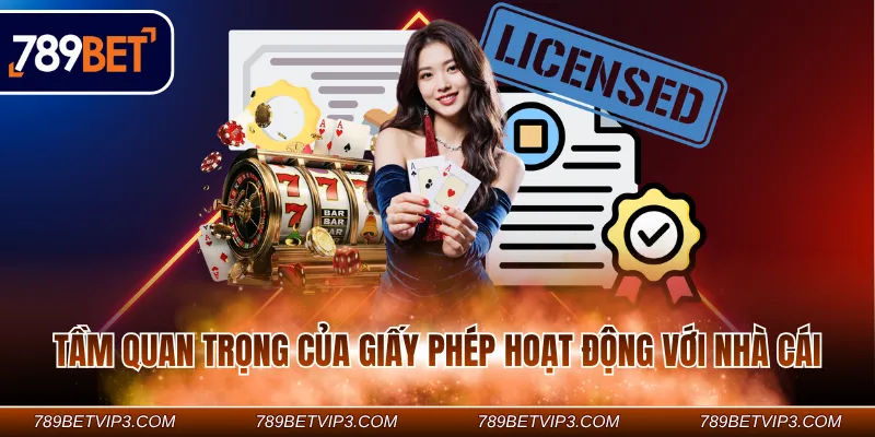 Tầm quan trọng của giấy phép hoạt động với nhà cái